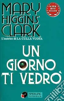 Un giorno ti vedrò libro di Higgins Clark Mary