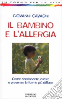 Il bambino e l'allergia libro di Cavagni Giovanni