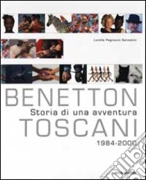 Benetton/Toscani. Storia di un'avventura. 1984-2000 libro di Pagnucco Salvemini Lorella