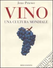 Vino. Una cultura mondiale libro di Priewe Jens