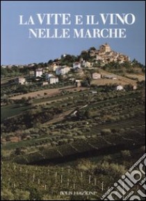 La vite e il vino nelle Marche libro di Ricci A. (cur.); Polidori E. (cur.)