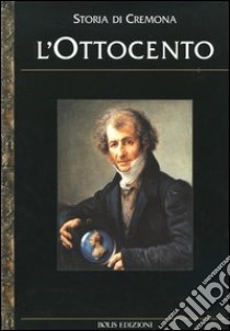 Storia di Cremona. Vol. 3: L'Ottocento libro di Betri M. L. (cur.)