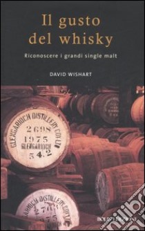 Il gusto del whisky. Riconoscere i grandi single malt libro di Wishart David