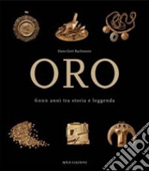 Oro. 6000 anni tra storia e leggenda. Ediz. illustrata libro di Bachmann Hans-Gert