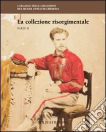 La collezione risorgimentale. Ediz. illustrata. Vol. 2 libro