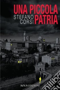 Una piccola patria libro di Corsi Stefano