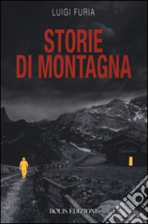 Storie di montagna libro di Furia Luigi