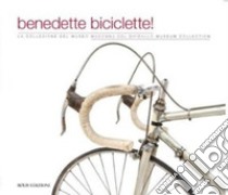 Benedette biciclette! La collezione del museo della Madonna Ghisallo. Ediz. illustrata libro