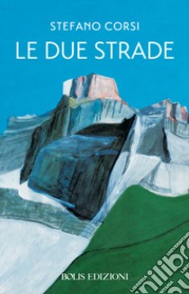 Le due strade libro di Corsi Stefano