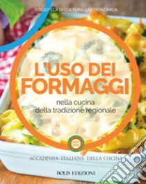 L'uso dei formaggi nella cucina della tradizione regionale libro di Accademia italiana della cucina (cur.)