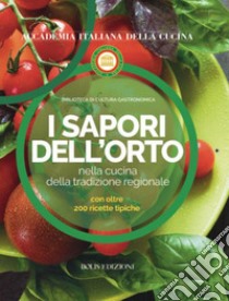 I sapori dell'orto nella cucina della tradizione regionale libro di Accademia italiana della cucina (cur.)