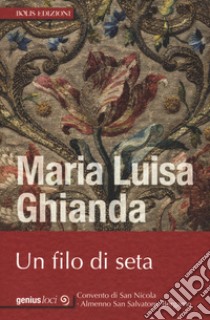 Un filo di seta libro di Ghianda Maria Luisa