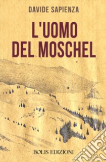 L'uomo del Moschel libro di Sapienza Davide