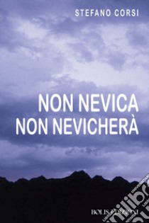 Non nevica, non nevicherà libro di Corsi Stefano