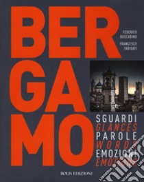 Bergamo. Sguardi, parole, emozioni. Ediz. italiana e inglese libro di Fadigati Francesco