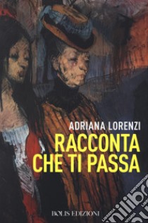 Racconta che ti passa libro di Lorenzi Adriana