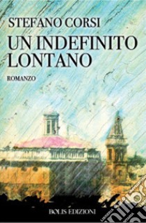 Un indefinito lontano libro di Corsi Stefano