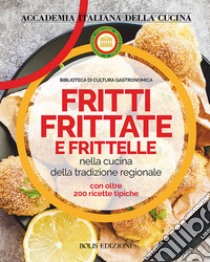 Fritti, frittate e frittelle libro di Accademia italiana della cucina