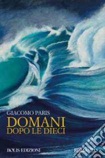 Domani dopo le 10 libro di Paris Giacomo