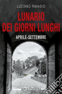 Lunario dei giorni lunghi libro di Ravasio Luciano