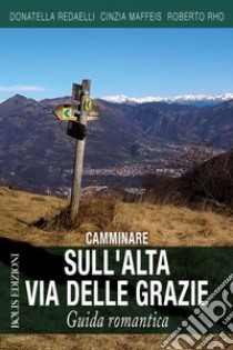 Camminare sull'Alta Via delle Grazie. Guida romantica libro