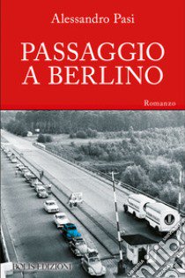 Passaggio a Berlino libro di Pasi Alessandro