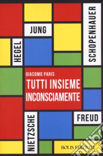 Tutti insieme inconsciamente libro di Paris Giacomo