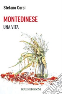 Montedinese. Una vita libro di Corsi Stefano