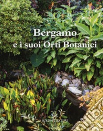 Bergamo e i suoi orti botanici libro di Rinaldi G. (cur.)