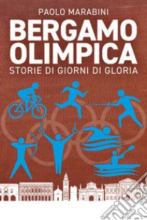 Bergamo olimpica libro di Marabini Paolo