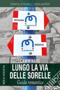 Camminare lungo la via delle sorelle libro di Redaelli Donatella; Maffeis Cinzia