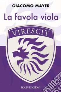 Virescit. La favola viola libro di Mayer Giacomo