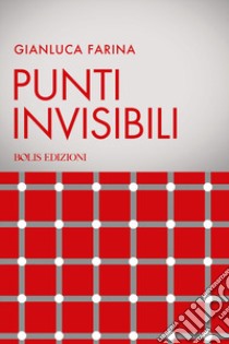 Punti invisibili libro di Farina Gianluca