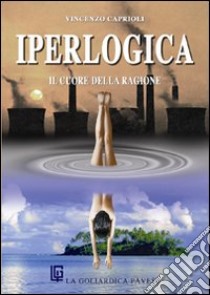 Iperlogica. Un'ideologia per salvare il mondo libro di Caprioli Vincenzo