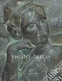 Emilio Greco 1913-2013 libro di Cremoncini R. (cur.); Pirani F. (cur.)