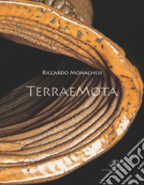 Riccardo Monachesi. TerraeMota. Ediz. illustrata libro di Del Re F. P. (cur.)