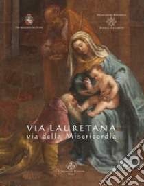 Via Lauretana, via della misericordia. Ediz. illustrata libro di Punzi V. (cur.); Volpini A. (cur.)