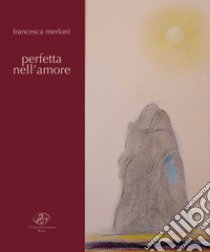 Perfetta nell'amore libro di Merloni Francesca