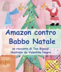 Amazon contro Babbo Natale libro di Bigazzi Tea