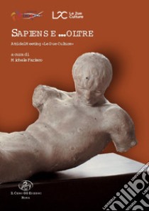 Sapiens e...oltre. Atti del meeting «Le due culture» libro di Farisco M. (cur.)