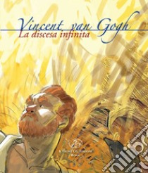 Vincent Van Gogh. La discesa infinita libro di Veneto Paola