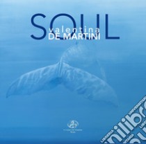 Soul. Valentina De Martini. Ediz. italiana e inglese libro di Di Stefano F. (cur.)