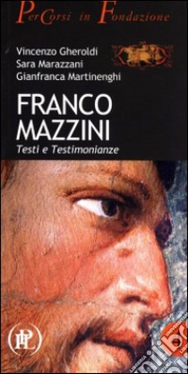 Franco Mazzini. Testi e testimonianze libro di Gheroldi Vincenzo; Marazzini Sara; Martinenghi Gianfranca