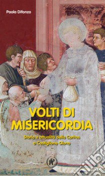 Volti della misericordia. Storia e attualità della Caritas a Castiglione Olona libro di Difonzo Paola