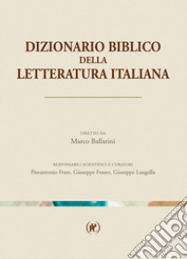 Dizionario biblico della letteratura italiana libro di Ballarini M. (cur.); Frasso G. (cur.); Frare P. (cur.)