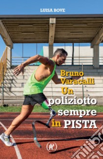 Bruno Varacalli. Un poliziotto sempre in pista libro di Bove Luisa