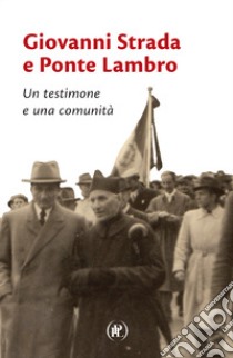 Giovanni Strada e Ponte Lambro. Un testimone e una comunità libro di Strada Giovanni (Don)