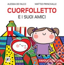 Cuorfolletto e i suoi amici. Favole positive libro di De Falco Alessia; Princivalle Matteo