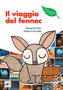 Il viaggio del Fennec libro di De Falco Alessia; Princivalle Matteo