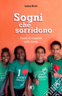 Sogni che sorridono. Storie di rinascita nella favela libro di Bove Luisa